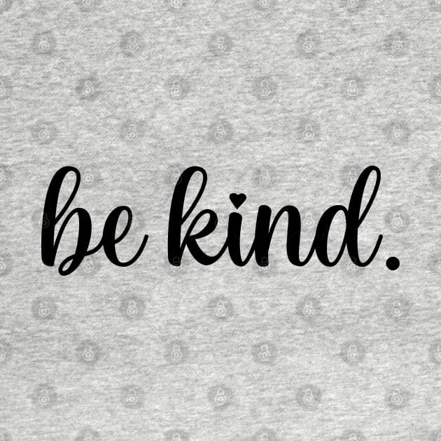 Be kind. by Kelilah